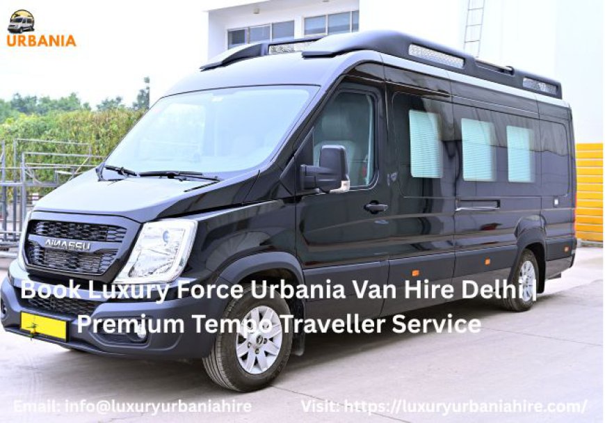 Urbania Hire Delhi | Premium Luxury Van Rental Service