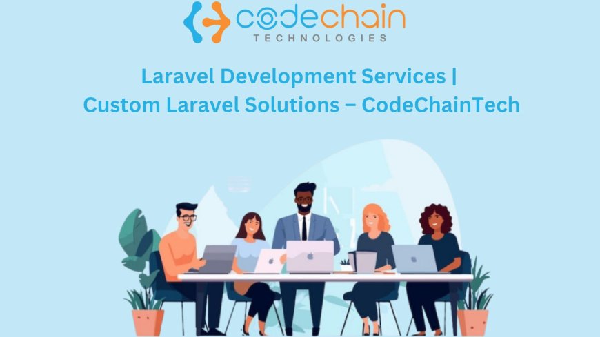 Laravel Development Services | Custom Laravel Solutions – CodeChainTech