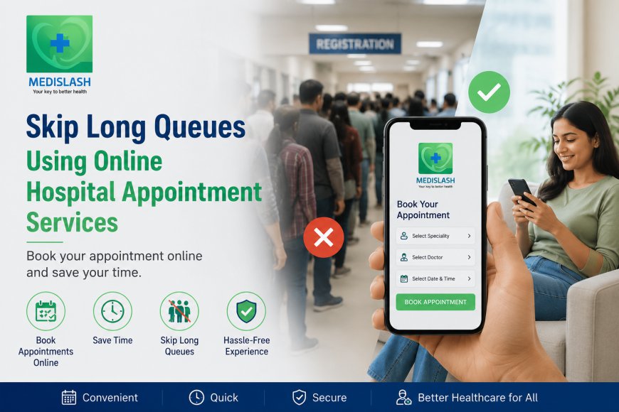 Skip Long Queues Using Online Hospital Appointment Services