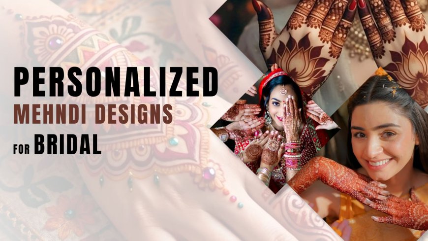 Best Personalized Bridal Mehndi Design 2026 Ideas for Modern Brides