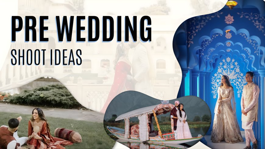 Best Pre Wedding Shoot Ideas 2026 for Modern Indian Couples