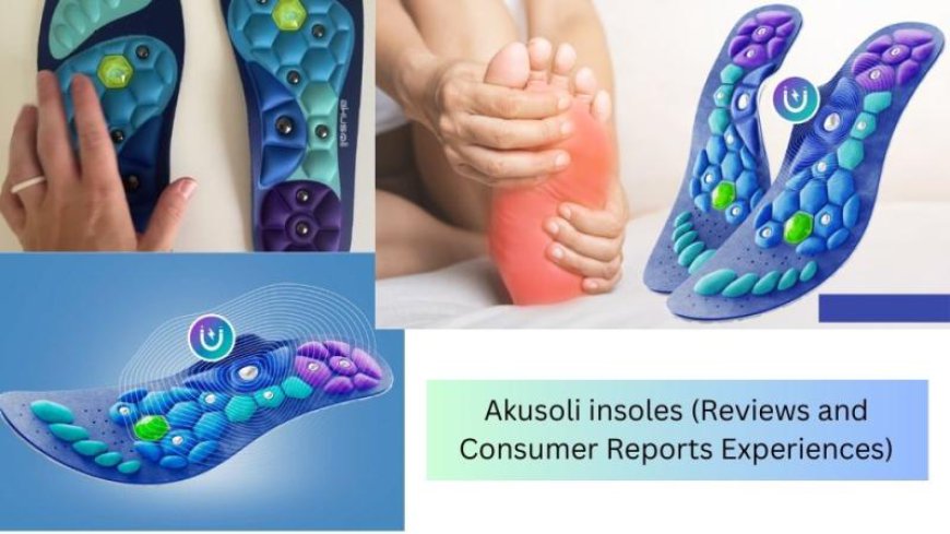 Akusoli Insoles Reviews USA | Foot Comfort Support