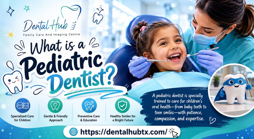 What is a Pediatric Dentist?