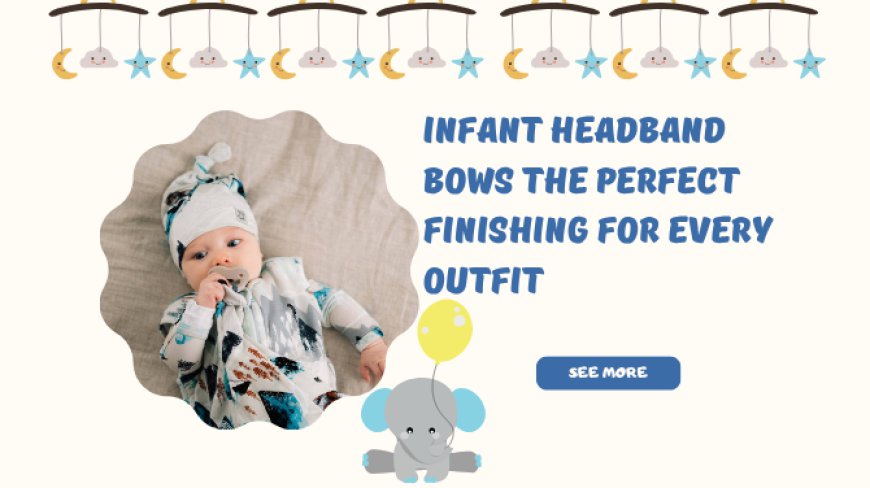 Infant Headband Bows The Perfect Finishing for Every Outfit