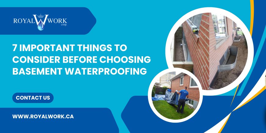 7 Important Things to Consider Before Choosing Basement Waterproofing