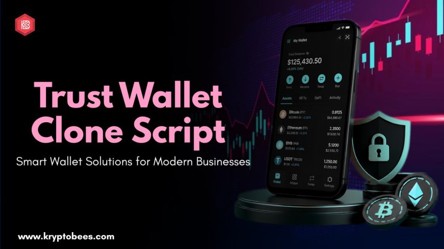 Why Is a Trust Wallet Clone Script a Smart Investment for Blockchain Startups?