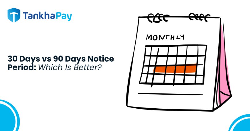 30 Days vs 90 Days Notice Period: Which Is Better?