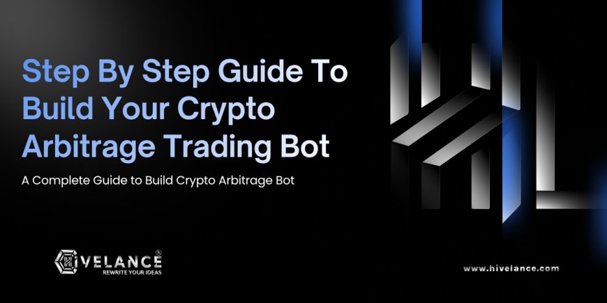 Step-by-Step Guide to Building a Crypto Arbitrage Bot for Modern Crypto Exchanges