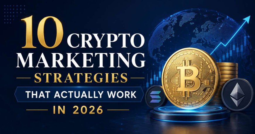 10 Crypto Marketing Strategies That Actually Work in 2026