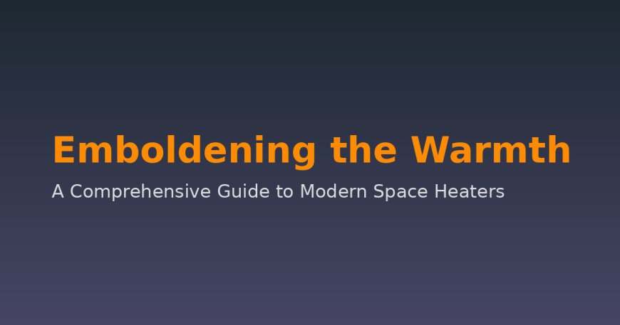 Emboldening the Warmth: A Comprehensive Guide to Modern Space Heaters