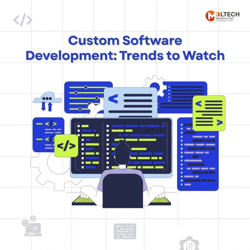 Custom Software Development: Trends to Watch