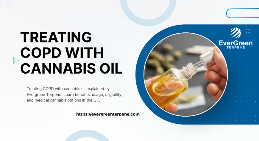 Treating COPD With Cannabis Oil: A Practical Guide by Evergreen Terpene