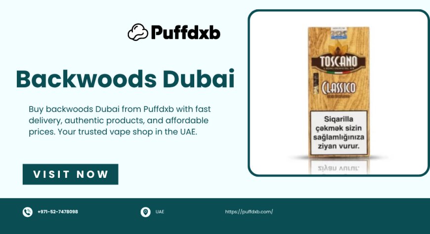 Backwoods Dubai Vape Trends: Why Puffdxb Is the Go-To Online Vape Store in UAE