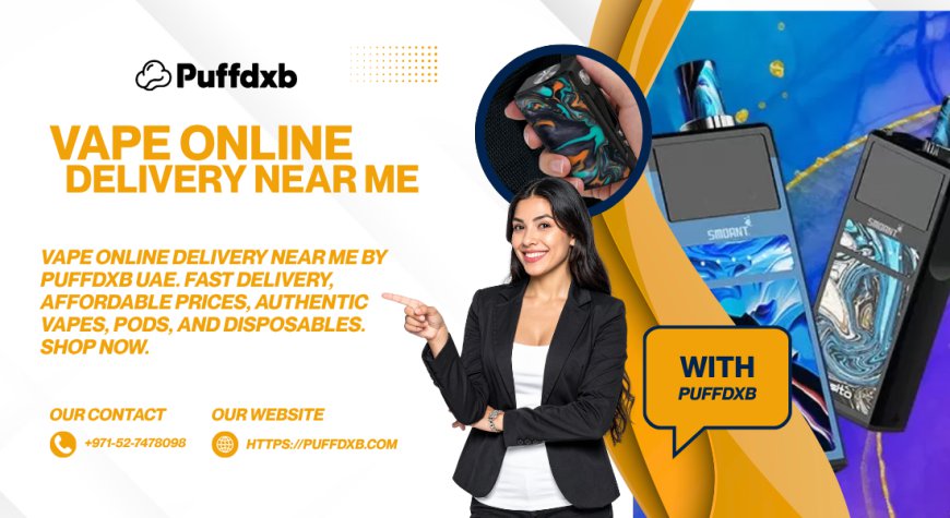 Why UAE Adults Choose Vape Online Delivery Near Me Services by Puffdxb