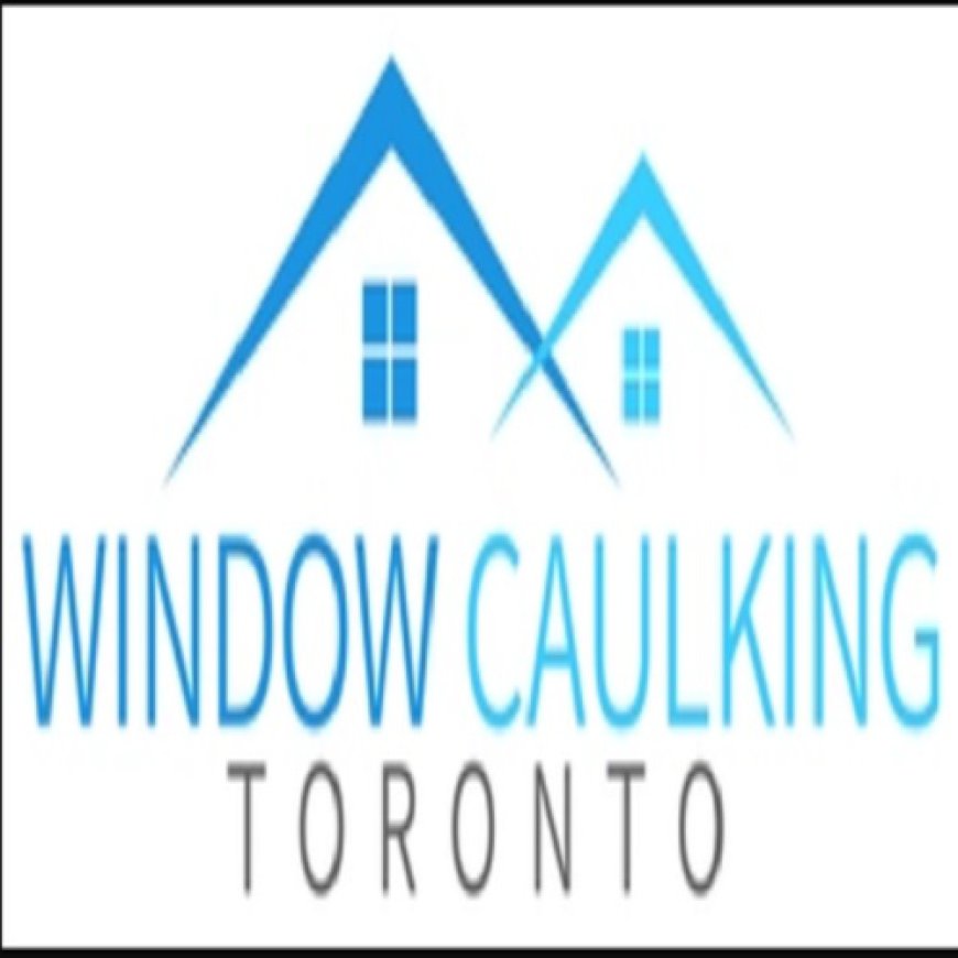 Window Caulking Services Toronto | Exterior & Recaulking