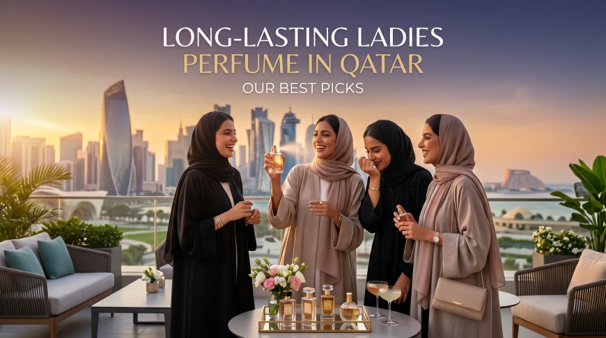 Long-Lasting Ladies Perfume in Qatar Our Best Picks