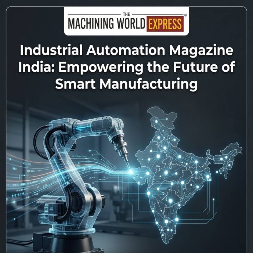 Industrial Automation Magazine India: Empowering the Future of Smart Manufacturing