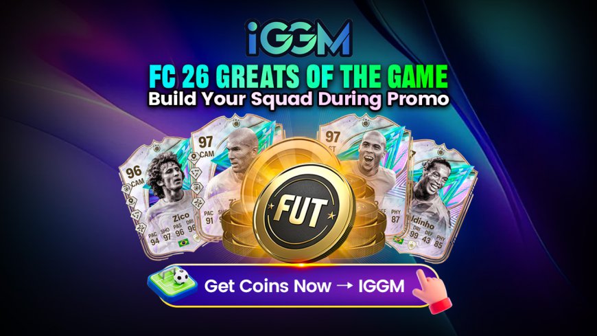 FC 26 Greats of the Game event launched on June 19th, IGGM help you easily get ahead!