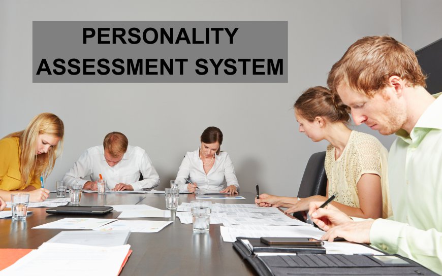 Personality Assessment System: Benefits, Features, and Business Applications