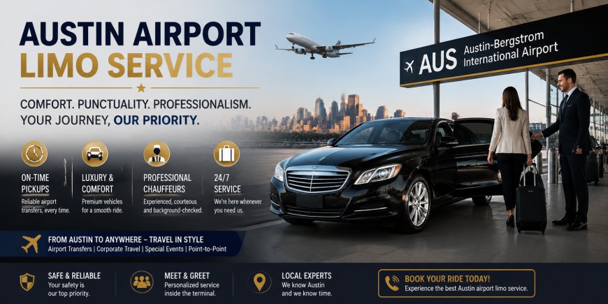 Austin Airport Limo Service: Premium Travel, Comfort, and Reliable Transfers