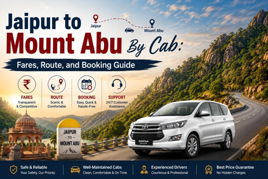 Booking a Jaipur to Mount Abu By Cab for Your Next Getaway
