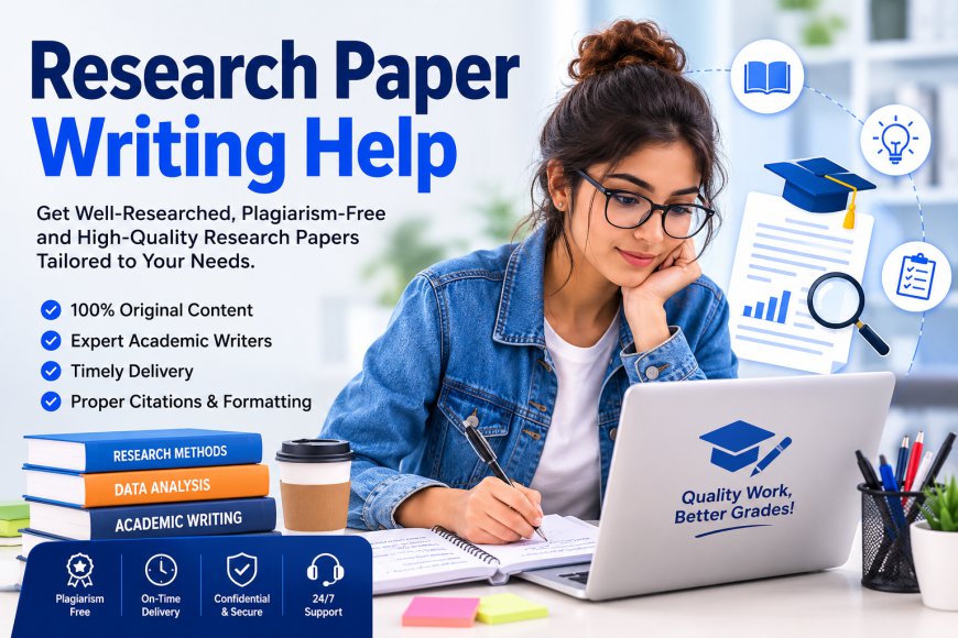 Research Paper Writing Help: A Complete Guide for Students Seeking Academic Excellence