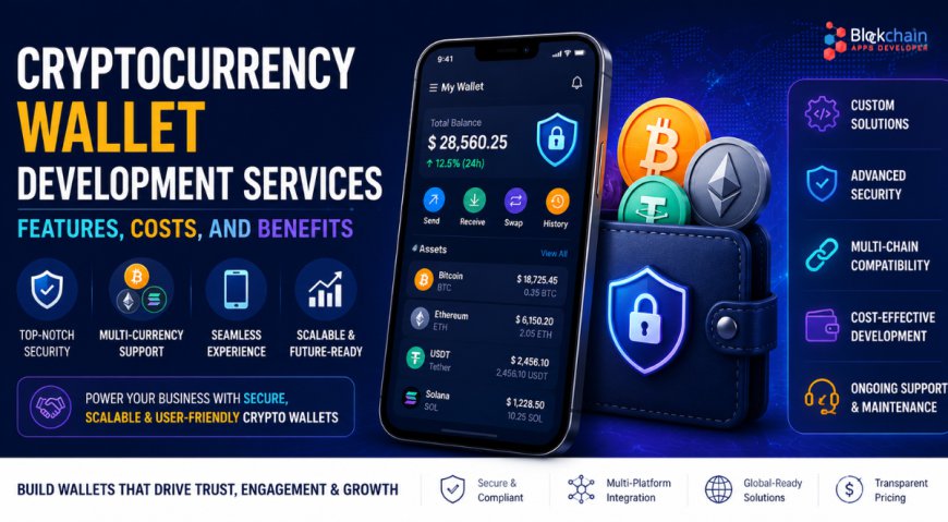 Cryptocurrency Wallet Development Services: Features, Costs, and Benefits