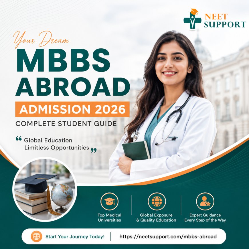 NEET Support MBBS Abroad Admission 2026: Complete Student Guide