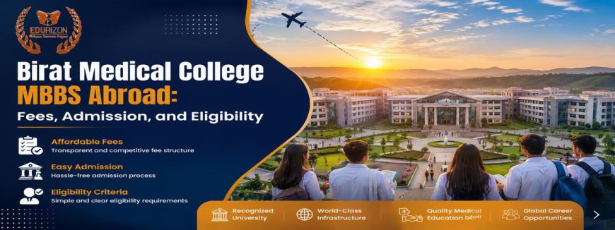 Birat Medical College MBBS Abroad: Fees, Admission, and Eligibility