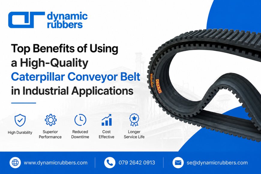 Top Benefits of Using a High-Quality Caterpillar Conveyor Belt in Industrial Applications
