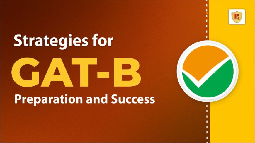 Strategies for GAT-B Preparation and Success