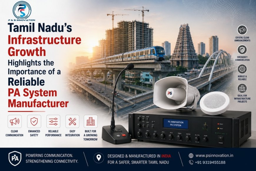 Tamil Nadu’s Infrastructure Growth Highlights the Importance of a Reliable PA System Manufacturer