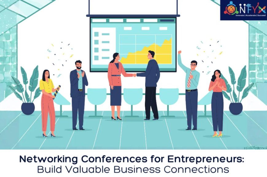 Networking Conferences for Entrepreneurs: Build Valuable Business Connections