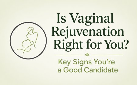 Is Vaginal Rejuvenation Right for You? Key Signs You're a Good Candidate