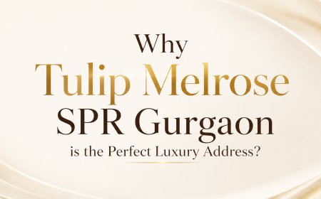 Why Tulip Melrose SPR Gurgaon is the Perfect Luxury Address?