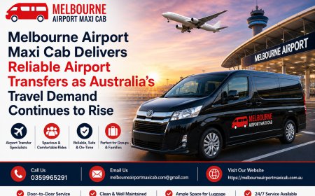 Melbourne Airport Maxi Cab Delivers Reliable Airport Transfers as Australia's Travel Demand Continues to Rise