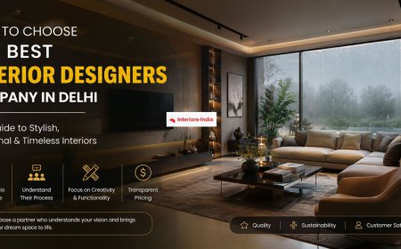 How to Choose the Best Interior Designers Company in Delhi