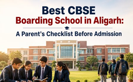 Best CBSE Boarding School in Aligarh: A Parent's Checklist Before Admission