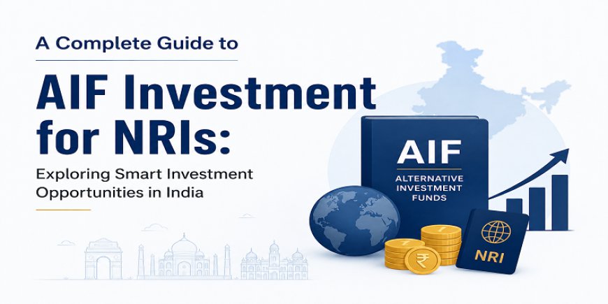 AIF Investment for NRI: Your Complete NRI Investment Guide to India