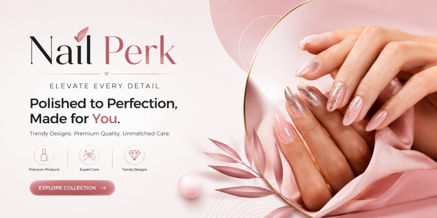 Nail Perk | Nail Inspiration & Care Tips