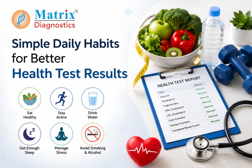 Simple Daily Habits for Better Health Test Results
