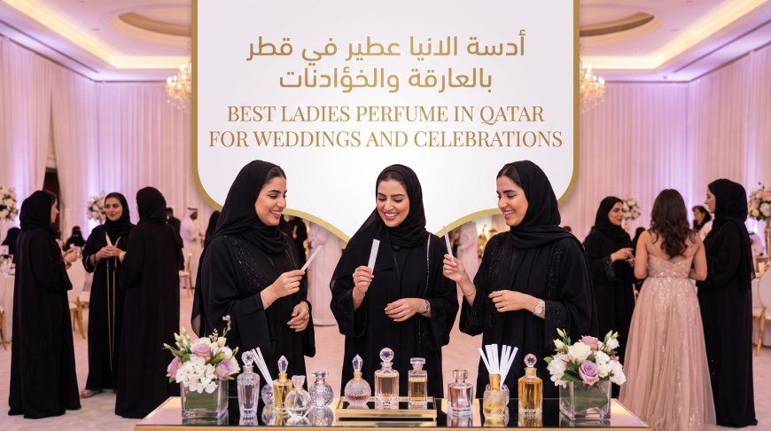 Best Ladies Perfume in Qatar for Weddings and Celebrations