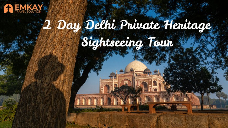 2 Day Delhi Private Heritage and Sightseeing Tour – Explore the Timeless Beauty of India’s Capital