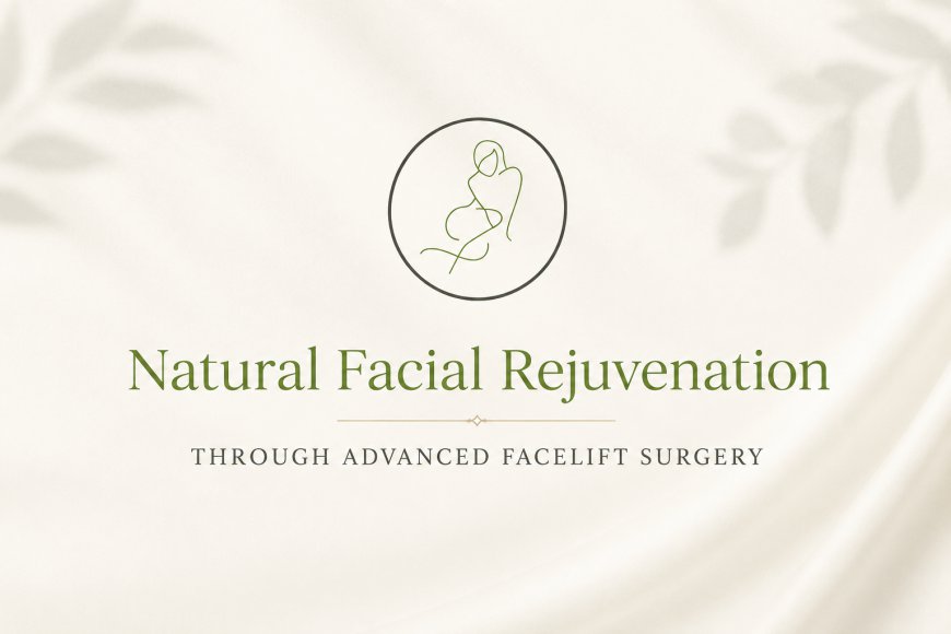 Natural Facial Rejuvenation Through Advanced Facelift Surgery