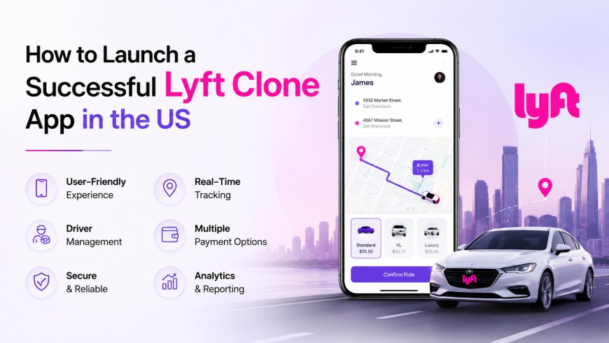 How to Launch a Successful Lyft Clone App in the US