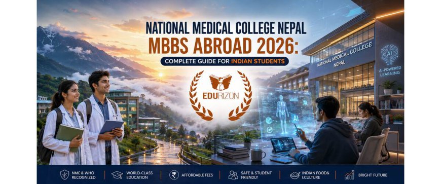 National Medical College Nepal MBBS Abroad 2026: Complete Guide for Indian Students