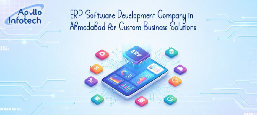 ERP Software Development Company in Ahmedabad for Custom Business Solutions