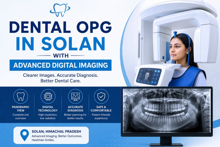 Dental OPG in Solan with Advanced Digital Imaging