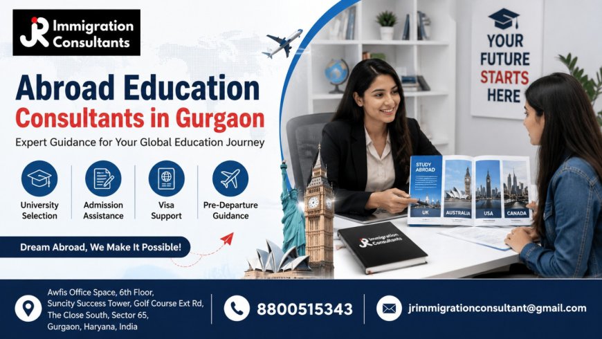 Best Abroad Education Consultants in Gurgaon for US, UK & Canada Admissions