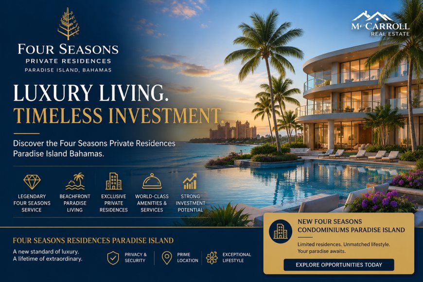 Why Invest in Four Seasons Private Residences Paradise Island Bahamas?